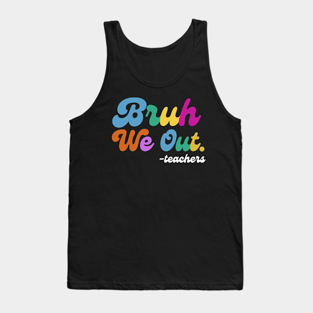 Bruh We Out End of School Tank Top by Teewyld